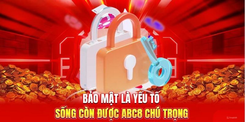 Bảo mật là yếu tố sống còn được abc8 chú trọng 