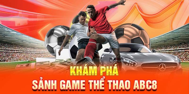 Tổng quan về sảnh game thể thao abc8 